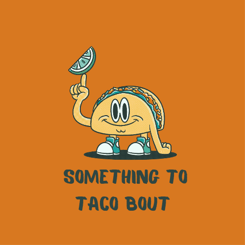 Something to Taco bout